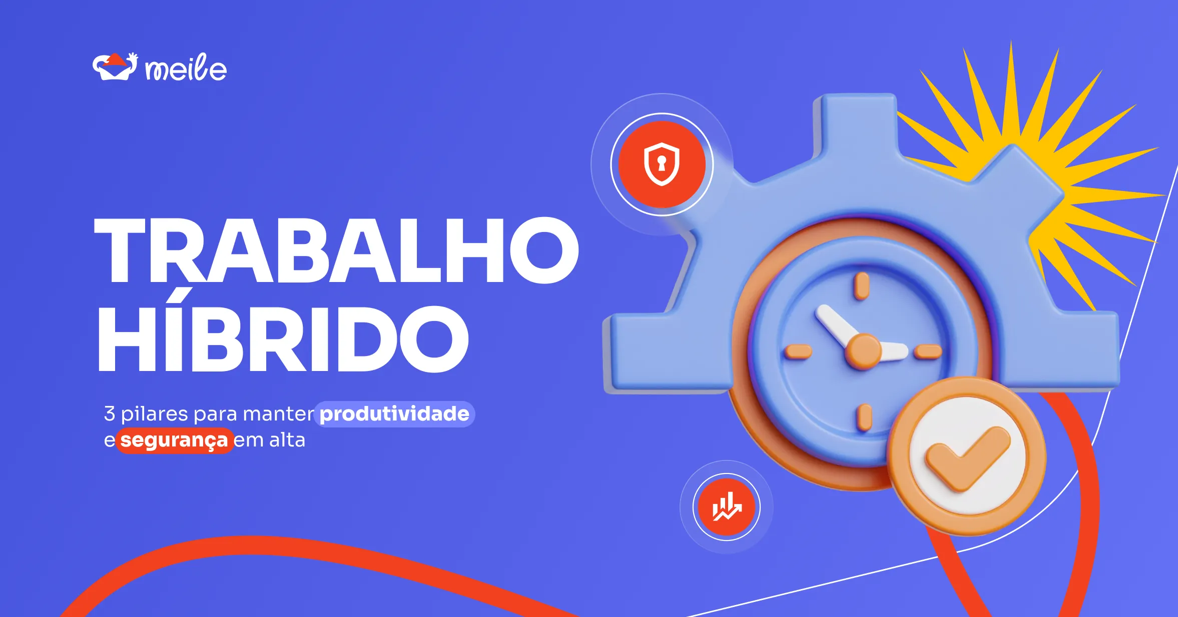 Trabalho Híbrido: 3 Pilares para Manter Produtividade e Segurança