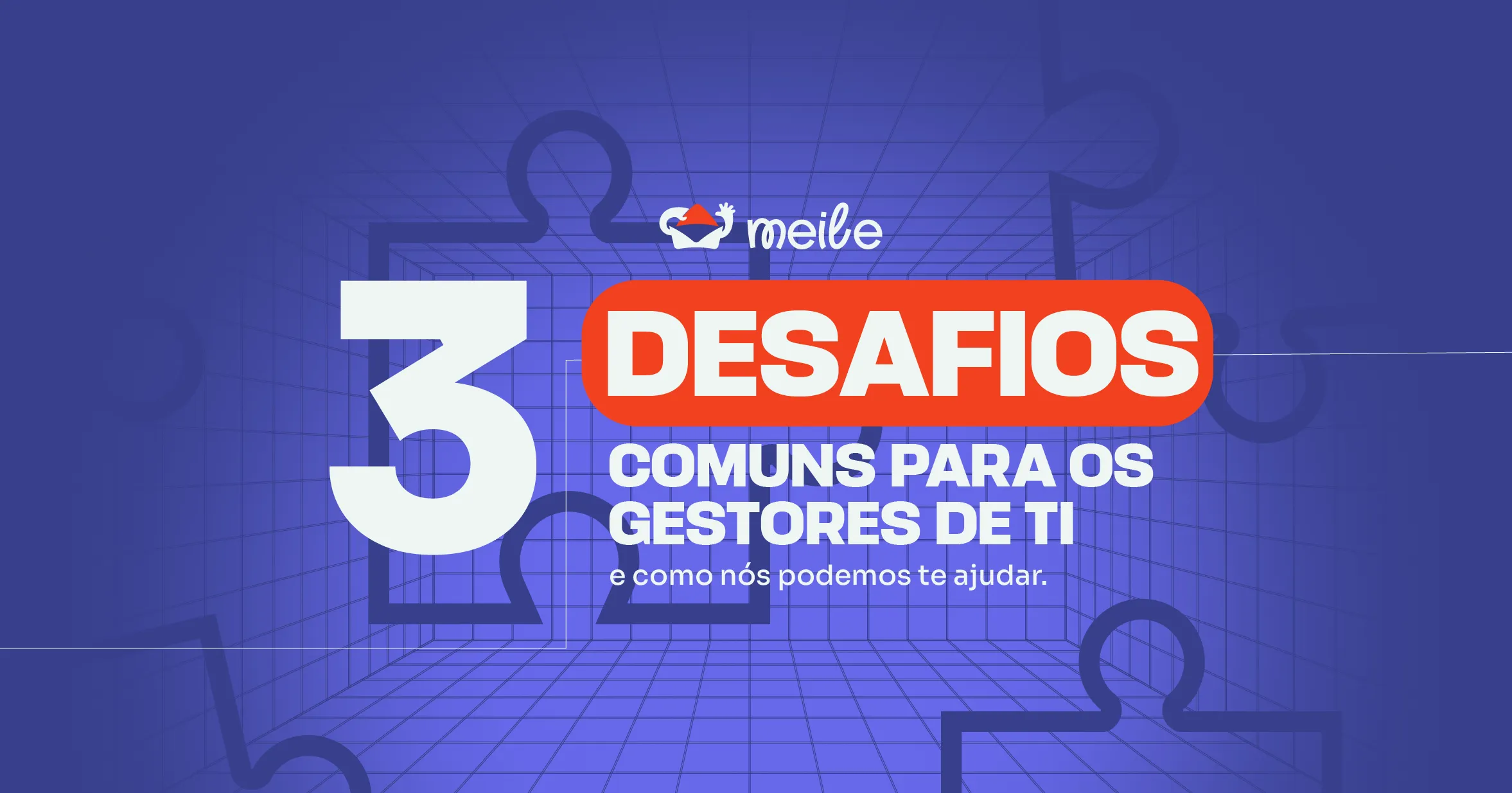 3 Desafios Comuns para Gestores de TI — E Como Resolvê-los