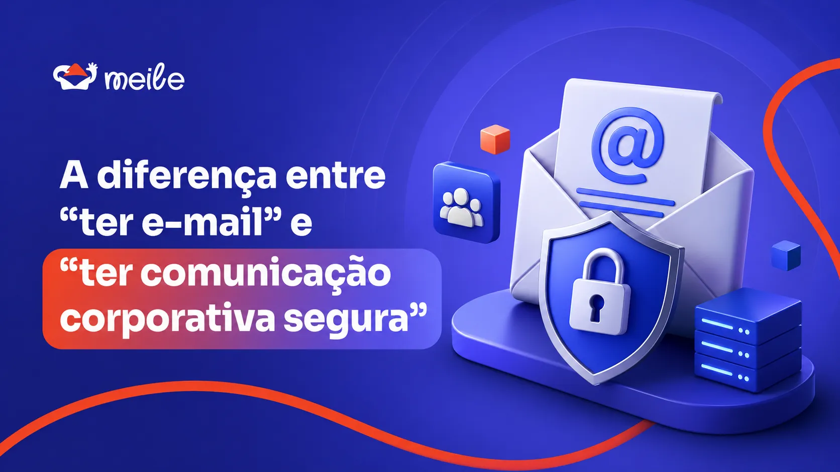 Ter e-mail não é ter comunicação corporativa segura