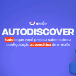 Autodiscover: tudo o que você precisa saber sobre a configuração automática de e-mails