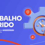 Trabalho híbrido: 3 pilares para manter produtividade e segurança em alta