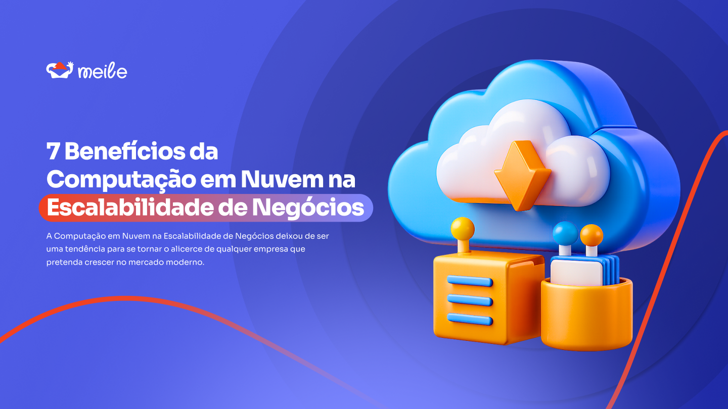 7 Benefícios da Computação em Nuvem na Escalabilidade de Negócios